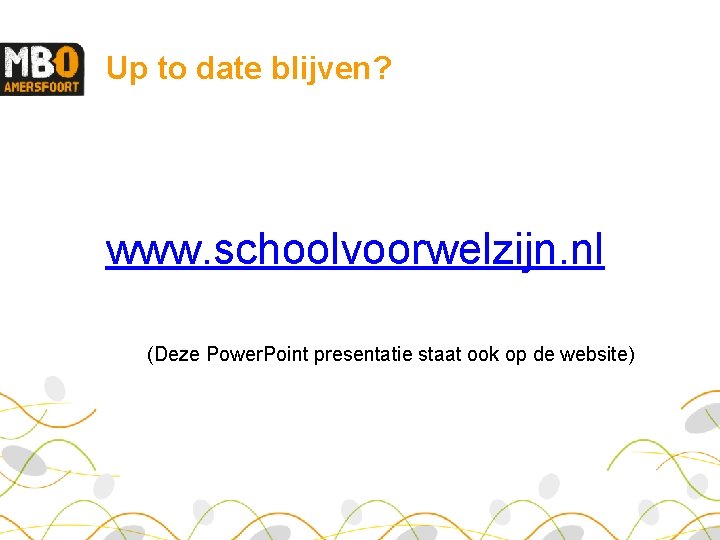 Up to date blijven? www. schoolvoorwelzijn. nl (Deze Power. Point presentatie staat ook op