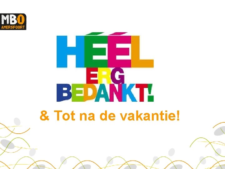 & Tot na de vakantie! 