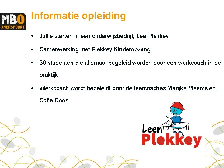 Informatie opleiding • Jullie starten in een onderwijsbedrijf, Leer. Plekkey • Samenwerking met Plekkey