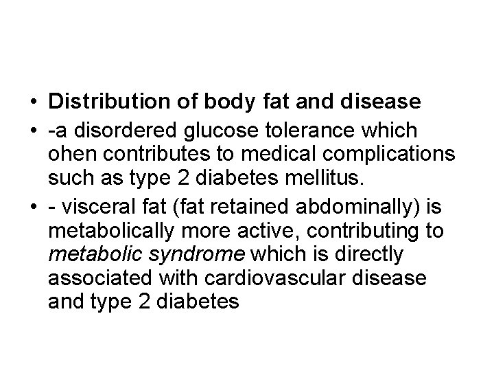  • Distribution of body fat and disease • -a disordered glucose tolerance which