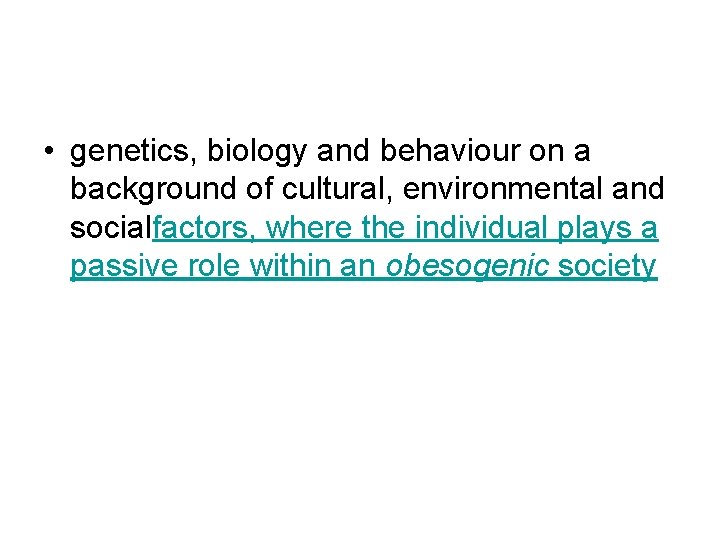  • genetics, biology and behaviour on a background of cultural, environmental and socialfactors,