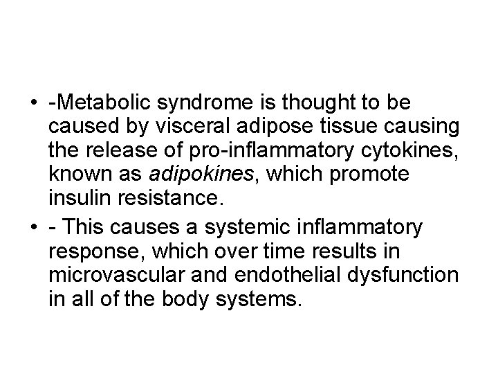  • -Metabolic syndrome is thought to be caused by visceral adipose tissue causing