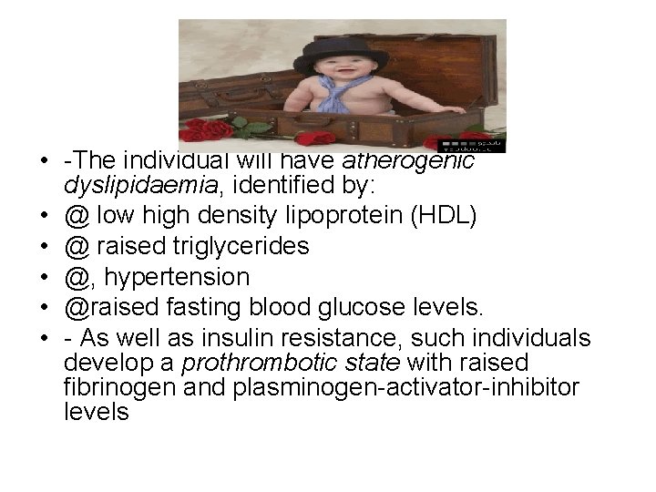  • -The individual will have atherogenic dyslipidaemia, identiﬁed by: • @ low high
