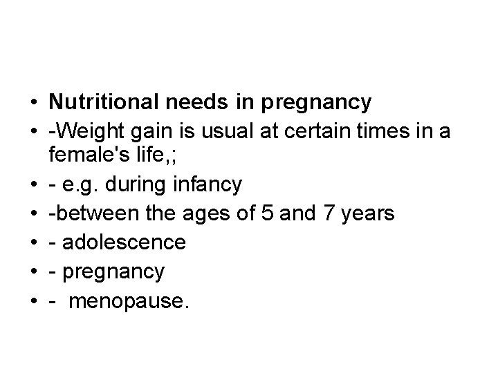  • Nutritional needs in pregnancy • -Weight gain is usual at certain times