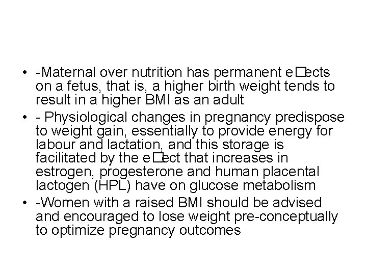  • -Maternal over nutrition has permanent e�ects on a fetus, that is, a