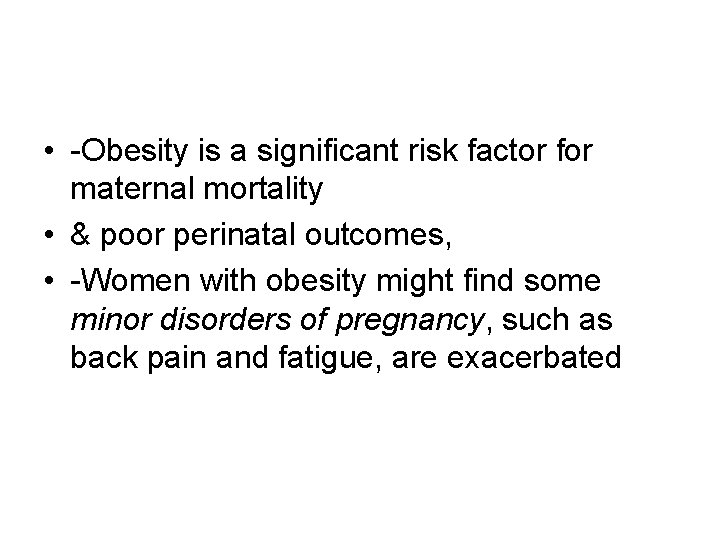  • -Obesity is a signiﬁcant risk factor for maternal mortality • & poor