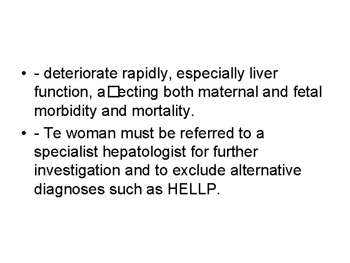  • - deteriorate rapidly, especially liver function, a�ecting both maternal and fetal morbidity