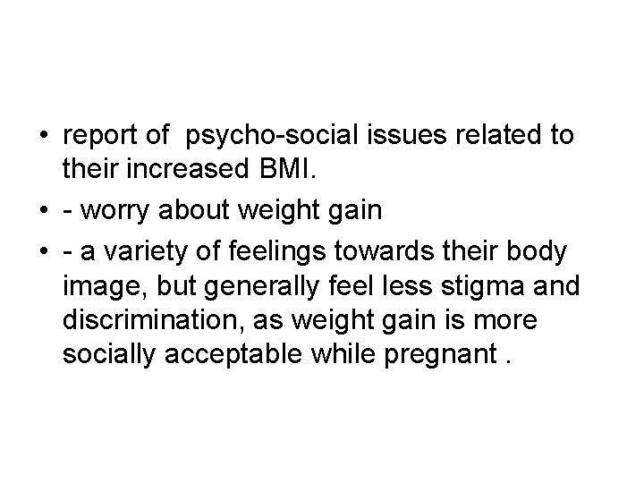  • report of psycho-social issues related to their increased BMI. • - worry
