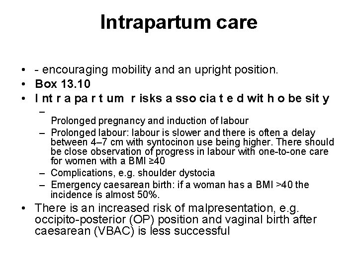 Intrapartum care • - encouraging mobility and an upright position. • Box 13. 10