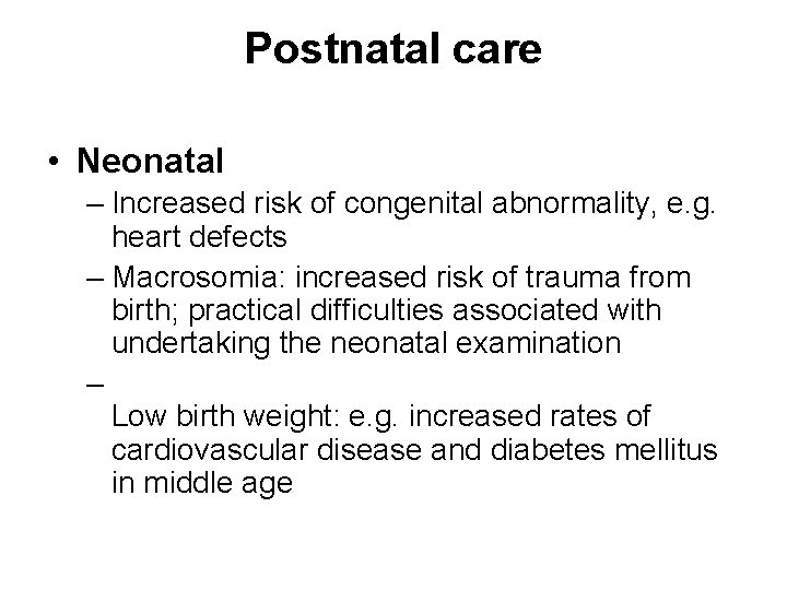 Postnatal care • Neonatal – Increased risk of congenital abnormality, e. g. heart defects