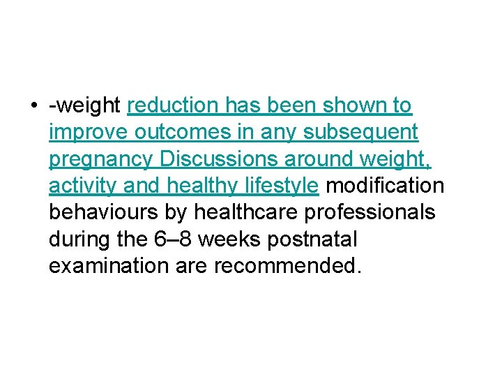  • -weight reduction has been shown to improve outcomes in any subsequent pregnancy
