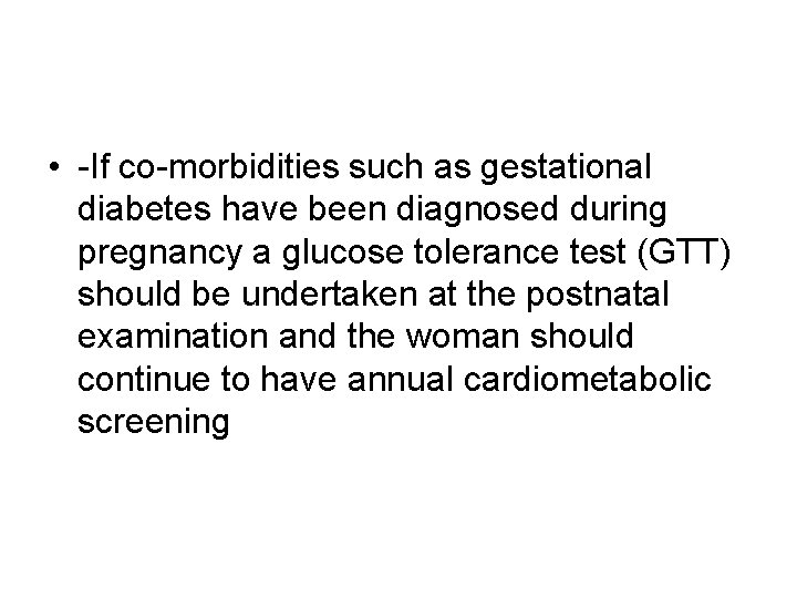  • -If co-morbidities such as gestational diabetes have been diagnosed during pregnancy a