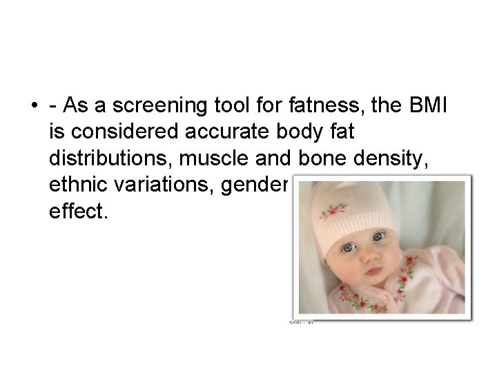  • - As a screening tool for fatness, the BMI is considered accurate