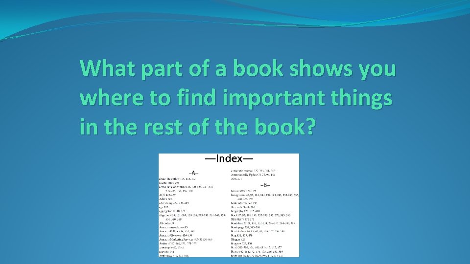 What part of a book shows you where to find important things in the What part of a book shows you where to find important things in the