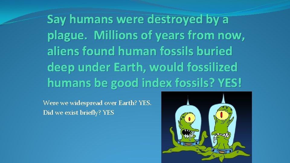 Say humans were destroyed by a plague. Millions of years from now, aliens found Say humans were destroyed by a plague. Millions of years from now, aliens found