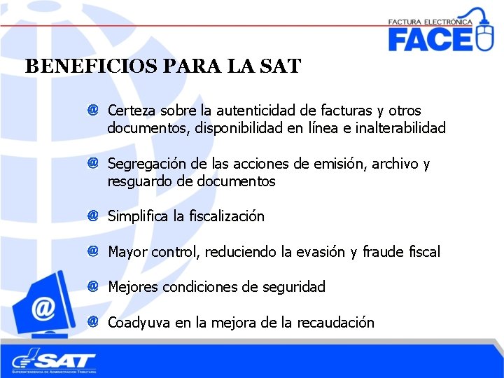 BENEFICIOS PARA LA SAT Certeza sobre la autenticidad de facturas y otros documentos, disponibilidad