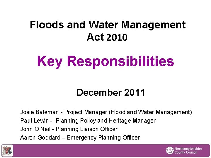Floods and Water Management Act 2010 Key Responsibilities December 2011 Josie Bateman - Project
