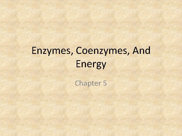 Enzymes, Coenzymes, And Energy Chapter 5 