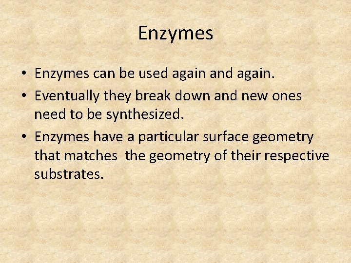 Enzymes • Enzymes can be used again and again. • Eventually they break down