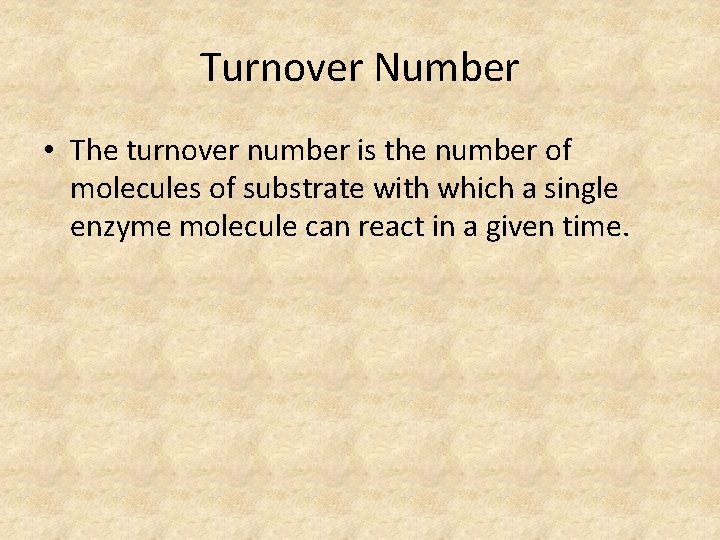 Turnover Number • The turnover number is the number of molecules of substrate with
