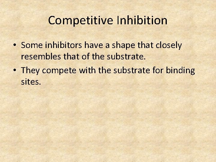Competitive Inhibition • Some inhibitors have a shape that closely resembles that of the