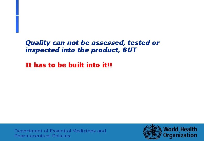 Quality can not be assessed, tested or inspected into the product, BUT It has