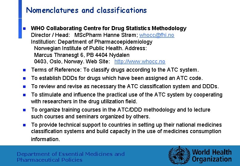 Nomenclatures and classifications n n n n 25 WHO Collaborating Centre for Drug Statistics