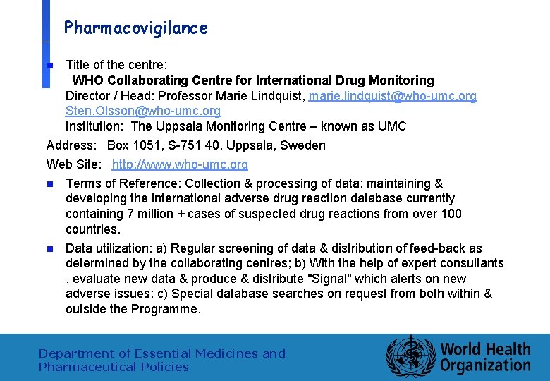 Pharmacovigilance n Title of the centre: WHO Collaborating Centre for International Drug Monitoring Director