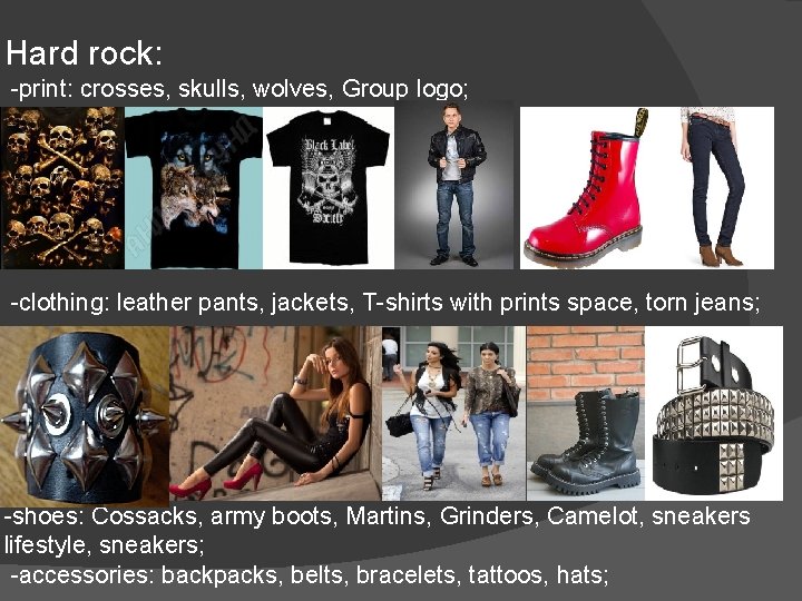 Hard rock: -print: crosses, skulls, wolves, Group logo; -clothing: leather pants, jackets, T-shirts with