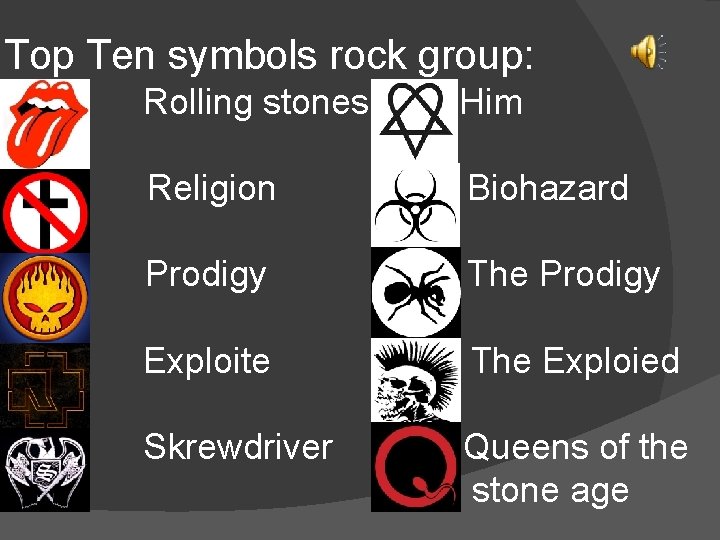 Top Ten symbols rock group: Rolling stones Him Bad Religion Biohazard The Prodigy Exploite