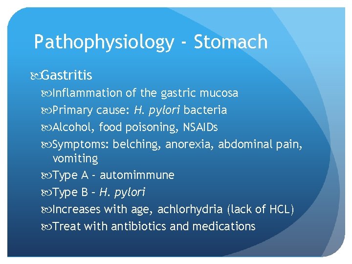 Pathophysiology - Stomach Gastritis Inflammation of the gastric mucosa Primary cause: H. pylori bacteria