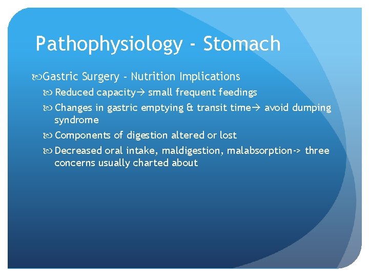 Pathophysiology - Stomach Gastric Surgery - Nutrition Implications Reduced capacity small frequent feedings Changes