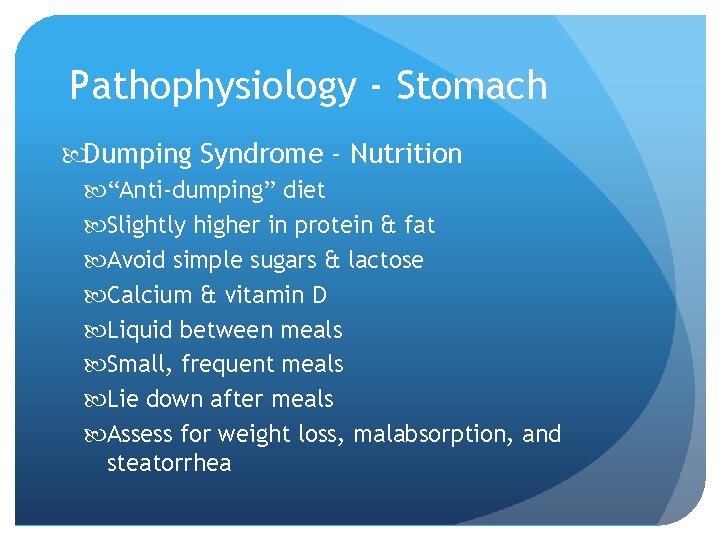 Pathophysiology - Stomach Dumping Syndrome - Nutrition “Anti-dumping” diet Slightly higher in protein &