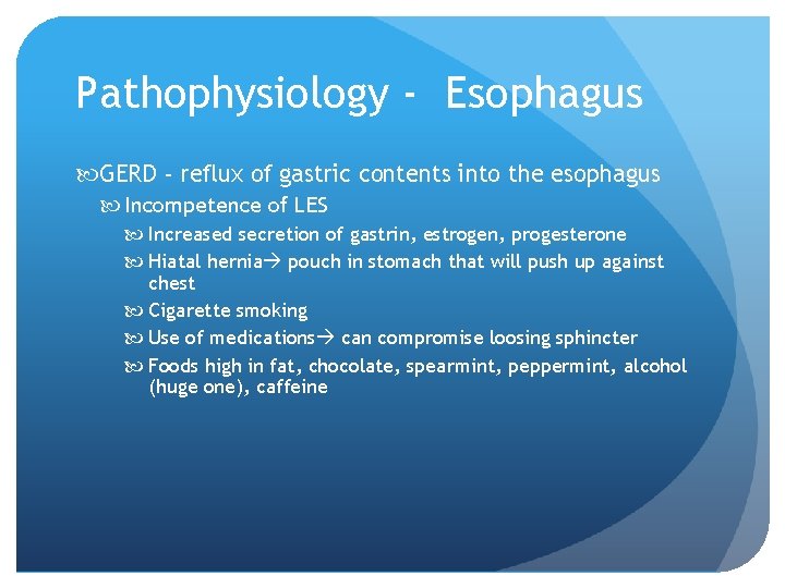 Pathophysiology - Esophagus GERD - reflux of gastric contents into the esophagus Incompetence of