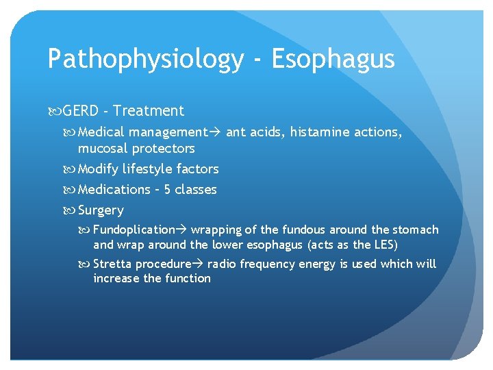 Pathophysiology - Esophagus GERD - Treatment Medical management acids, histamine actions, mucosal protectors Modify