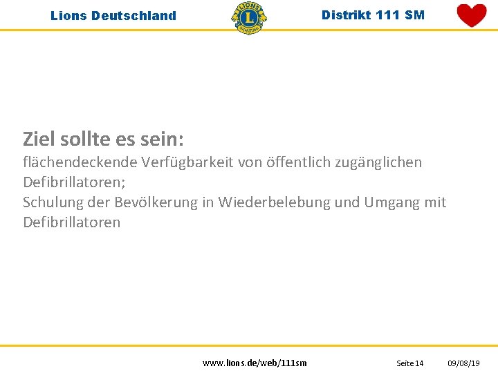 Distrikt 111 SM Lions Deutschland Ziel sollte es sein: flächendeckende Verfügbarkeit von öffentlich zugänglichen Distrikt 111 SM Lions Deutschland Ziel sollte es sein: flächendeckende Verfügbarkeit von öffentlich zugänglichen
