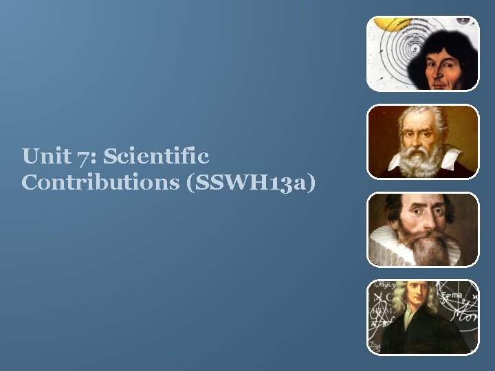 Unit 7: Scientific Contributions (SSWH 13 a) 