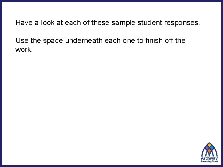 Have a look at each of these sample student responses. Use the space underneath