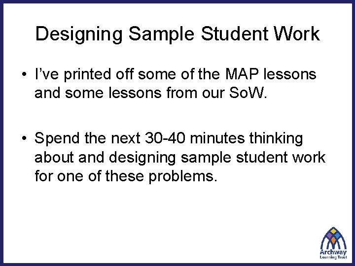 Designing Sample Student Work • I’ve printed off some of the MAP lessons and