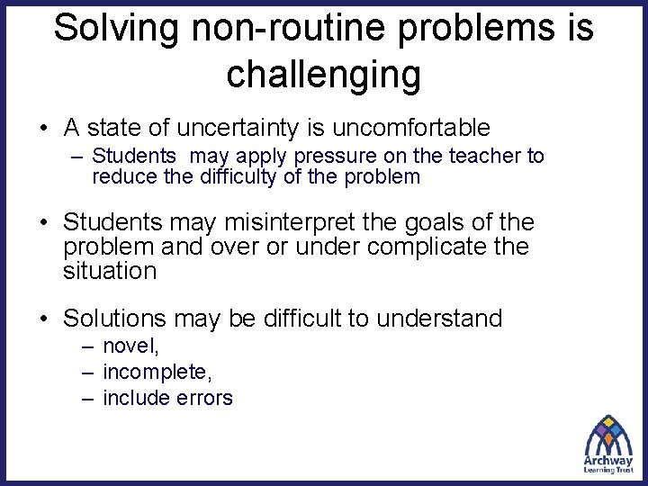 Solving non-routine problems is challenging • A state of uncertainty is uncomfortable – Students