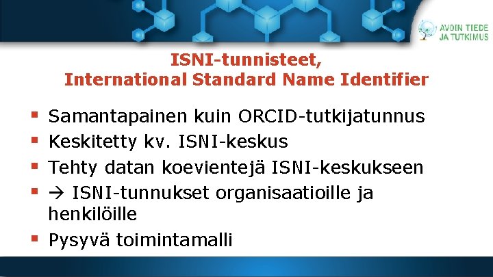 ISNI-tunnisteet, International Standard Name Identifier § § § Samantapainen kuin ORCID-tutkijatunnus Keskitetty kv. ISNI-keskus