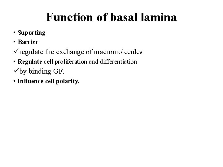 Function of basal lamina • Suporting • Barrier üregulate the exchange of macromolecules •