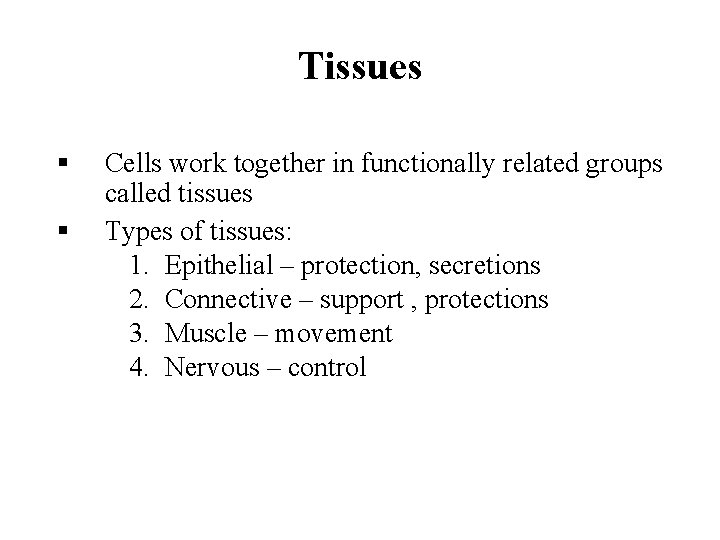 Tissues § § Cells work together in functionally related groups called tissues Types of