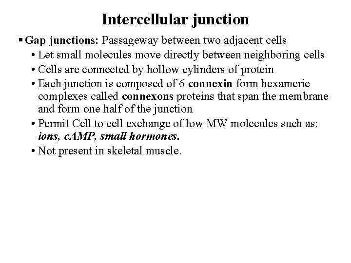 Intercellular junction § Gap junctions: Passageway between two adjacent cells • Let small molecules