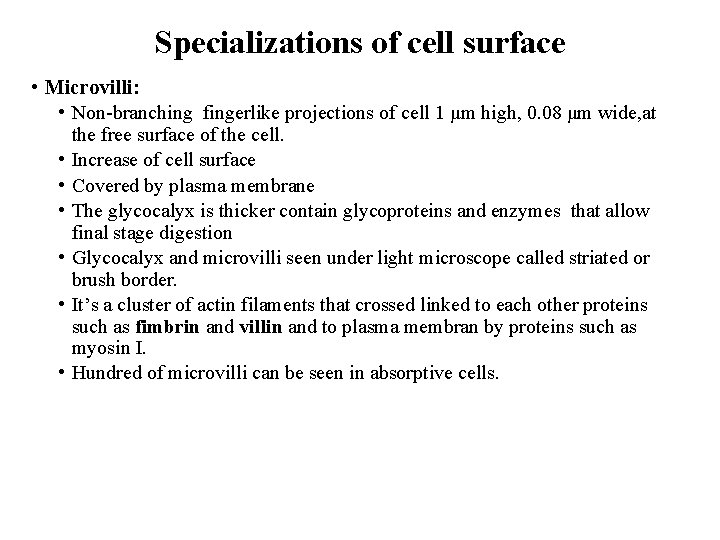 Specializations of cell surface • Microvilli: • Non-branching fingerlike projections of cell 1 μm