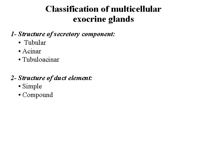 Classification of multicellular exocrine glands 1 - Structure of secretory component: • Tubular •
