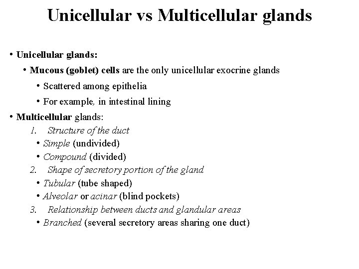 Unicellular vs Multicellular glands • Unicellular glands: • Mucous (goblet) cells are the only
