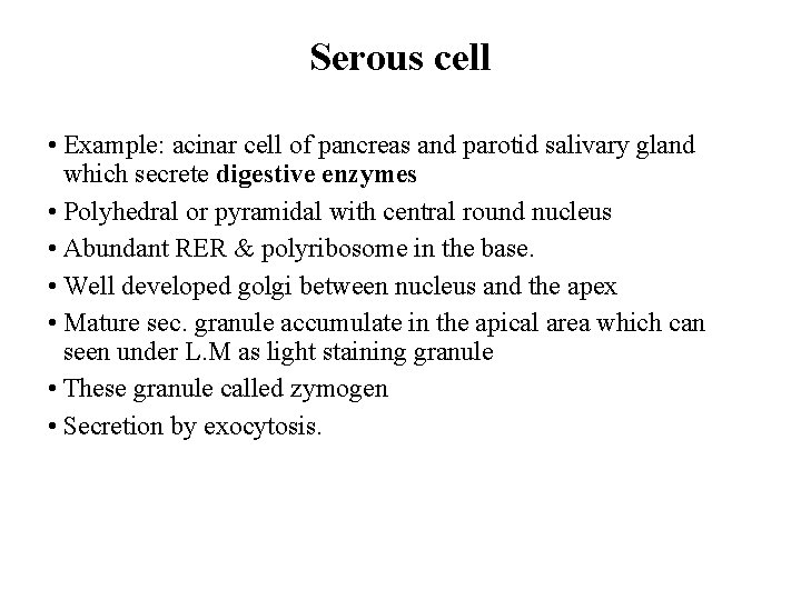 Serous cell • Example: acinar cell of pancreas and parotid salivary gland which secrete