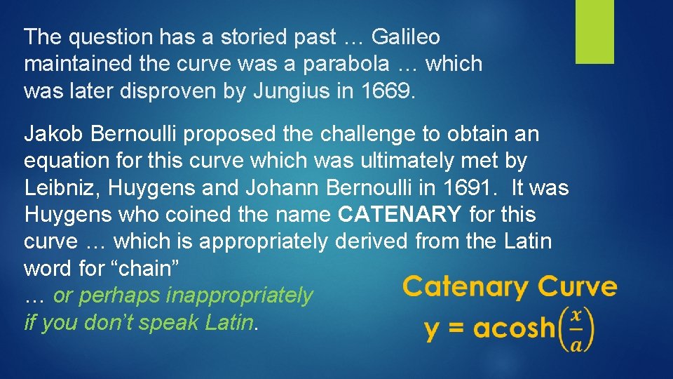 The question has a storied past … Galileo maintained the curve was a parabola