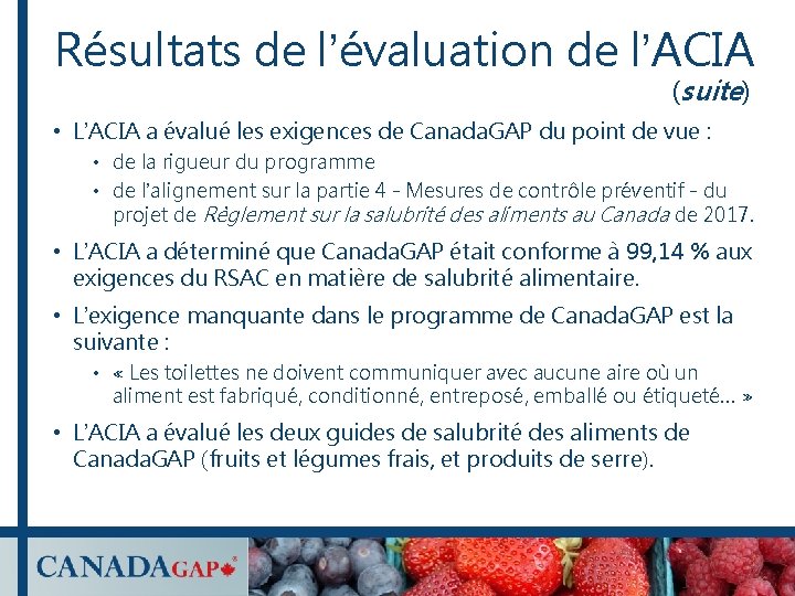 Résultats de l’évaluation de l’ACIA (suite) • L’ACIA a évalué les exigences de Canada. Résultats de l’évaluation de l’ACIA (suite) • L’ACIA a évalué les exigences de Canada.